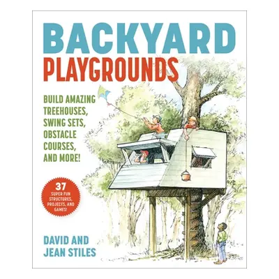 "Backyard Playgrounds: Build Amazing Treehouses, Ninja Projects, Obstacle Courses, and More!" - 