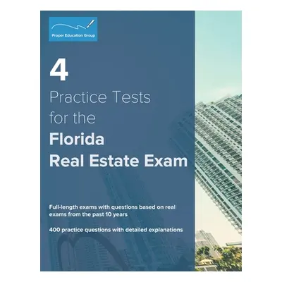 "4 Practice Tests for the Florida Real Estate Exam: 400 Practice Questions with Detailed Explana