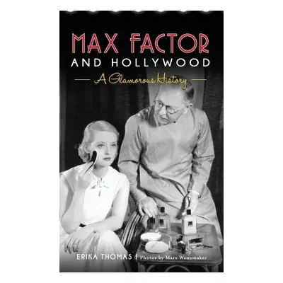 "Max Factor and Hollywood: A Glamorous History" - "" ("Thomas Erika")