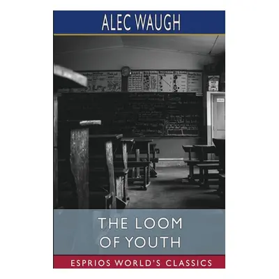 "The Loom of Youth (Esprios Classics)" - "" ("Waugh Alec")