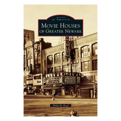 "Movie Houses of Greater Newark" - "" ("Read Philip M.")