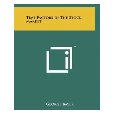 "Time Factors In The Stock Market" - "" ("Bayer George")