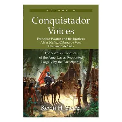 "Conquistador Voices (vol II): The Spanish Conquest of the Americas as Recounted Largely by the 