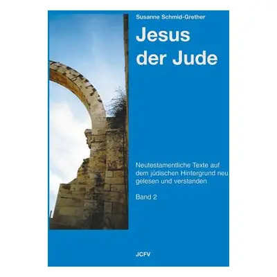 "Jesus der Jude Band 2" - "" ("Schmid-Grether Susanne")