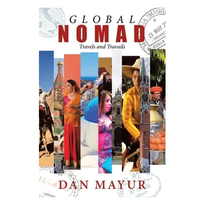 "Global Nomad: Travels and Travails" - "" ("Mayur Dan")