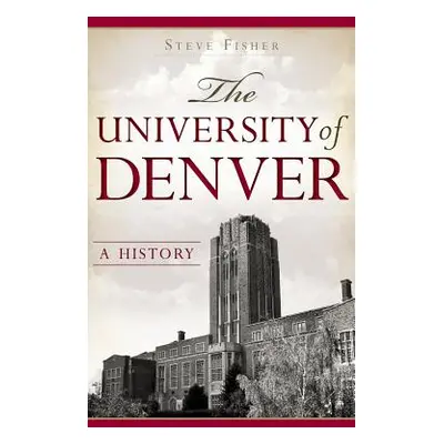 "The University of Denver: A History" - "" ("Fisher Steve")