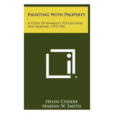 "Fighting With Property: A Study Of Kwakiutl Potlatching And Warfare, 1792-1930" - "" ("Codere H