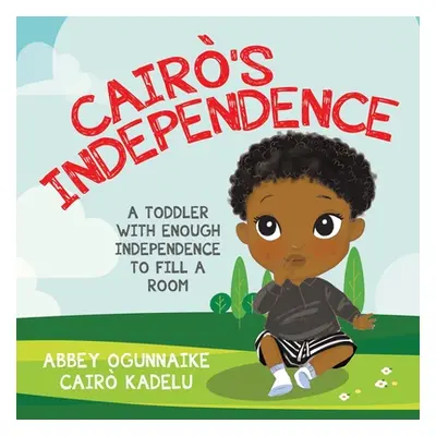 "Cair's Independence: A Toddler With Enough Independence to Fill a Room" - "" ("Ogunnaike Abbey"