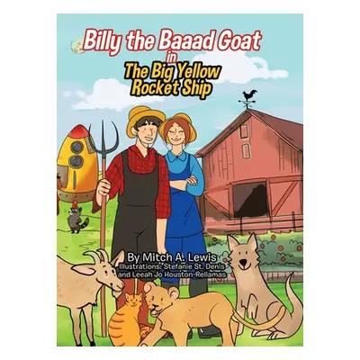 "Billy the Baaad Goat: The Big Yellow Rocket Ship" - "" ("Lewis Mitch A.")