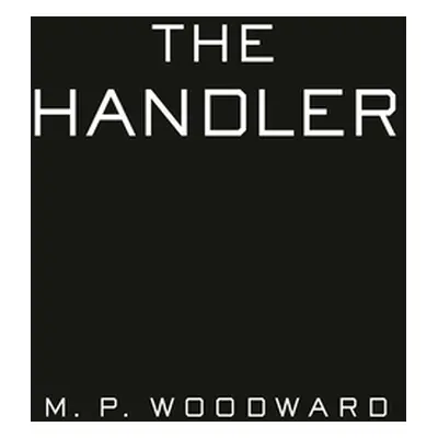 "The Handler" - "" ("Woodward M. P.")