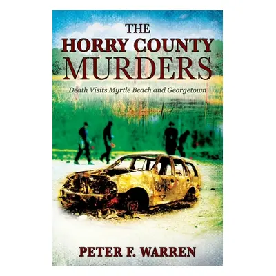 "The Horry County Murders: Death Visits Myrtle Beach and Georgetown" - "" ("Warren Peter F.")