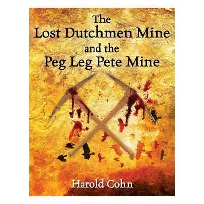 "The Lost Dutchmen Mine and the Peg Leg Pete Mine" - "" ("Cohn Harold")