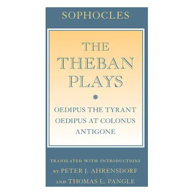 "The Theban Plays: Oedipus the Tyrant; Oedipus at Colonus; Antigone" - "" ("Sophocles")