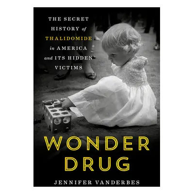 "Wonder Drug: The Secret History of Thalidomide in America and Its Hidden Victims" - "" ("Vander