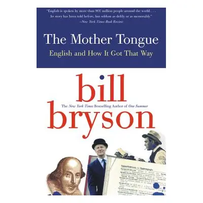 The Mother Tongue: English and How It Got That Way (Bryson Bill)