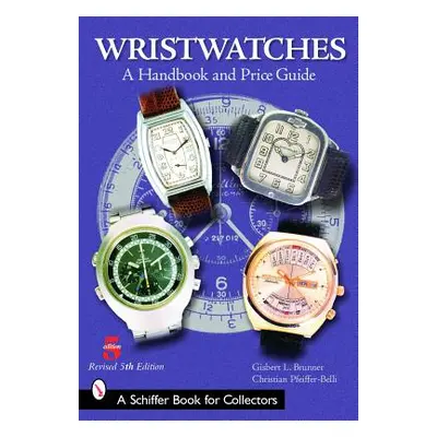 "Wristwatches: A Handbook and Price Guide" - "" ("Brunner Gisbert L.")