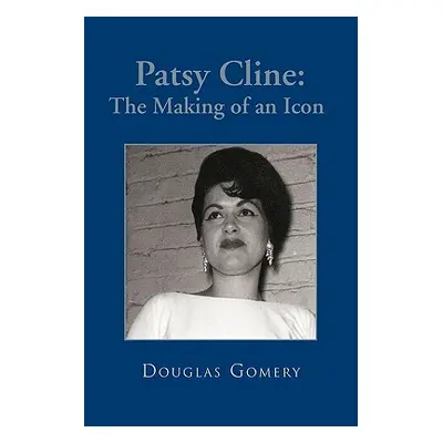 "Patsy Cline: The Making of an Icon" - "" ("Gomery Douglas")