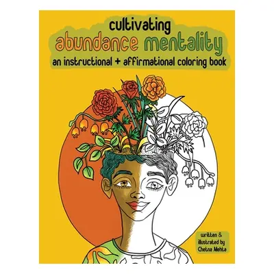 "Cultivating Abundance Mentality: An Instructional + Affirmational Coloring Book: An Instruction