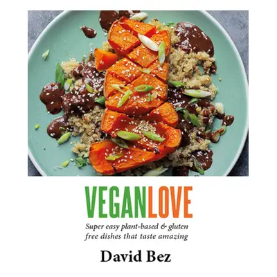 "Vegan Love: Create Quick, Easy, Everyday Meals with a Veg + a Protein + a Sauce + a Topping" - 