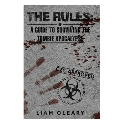 "The Rules: A Guide to Surviving the Zombie Apocalypse" - "" ("O'Leary Liam")