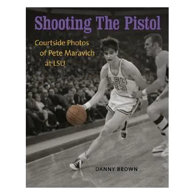 "Shooting the Pistol: Courtside Photos of Pete Maravich at LSU" - "" ("Brown Danny")