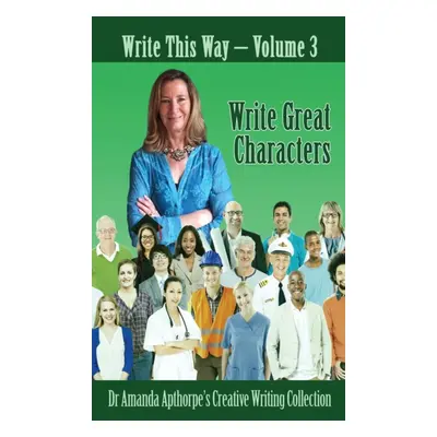 "Write Great Characters" - "" ("Apthorpe Amanda")