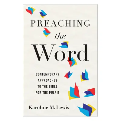 "Preaching the Word: Contemporary Approaches to the Bible for the Pulpit" - "" ("Lewis Karoline 