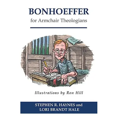 "Bonhoeffer for Armchair Theologians" - "" ("Haynes Stephen R.")