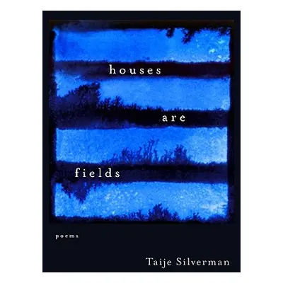 "Houses Are Fields" - "" ("Silverman Taije")