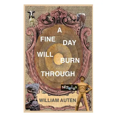 "A Fine Day Will Burn Through: Stories" - "" ("Auten William")