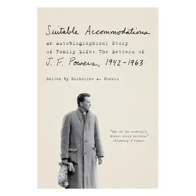 "Suitable Accommodations: An Autobiographical Story of Family Life: The Letters of J. F. Powers,