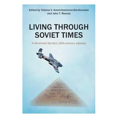 "Living Through Soviet Times: A Ukrainian family's 20th Century odyssey" - "" ("Kramchaninova-Se