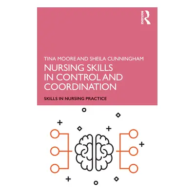 "Nursing Skills in Control and Coordination" - "" ("Moore Tina")