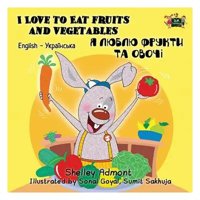 "I Love to Eat Fruits and Vegetables: English Ukrainian Bilingual Edition" - "" ("Admont Shelley