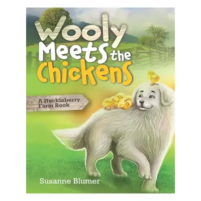 "Wooly Meets The Chickens: A Huckleberry Farm Book" - "" ("Blumer Susanne")