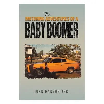 "The Motoring Adventures of a Baby Boomer" - "" ("Hanson Jnr John")