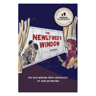 "The Newlyweds' Window: The 2022 Mukana Press Anthology of African Writing" - "" ("Mukana Press"