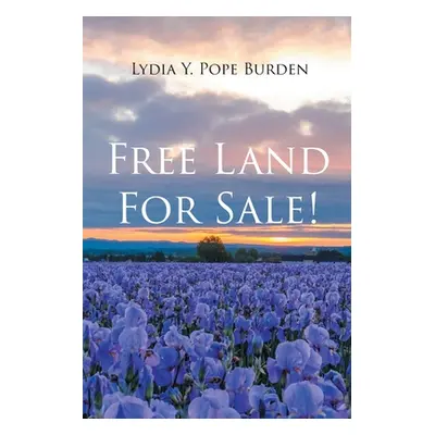 "Free Land For Sale!" - "" ("Pope Burden Lydia Y.")