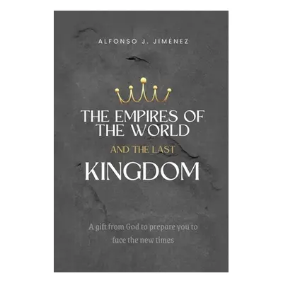 "The Empires of the World and the Last Kingdom" - "" ("Jimenez Alfonso J.")