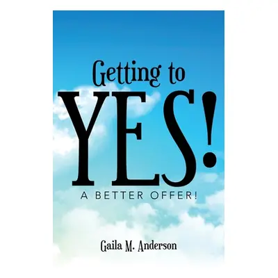 "Getting to Yes!: A Better Offer!" - "" ("Anderson Gaila M.")