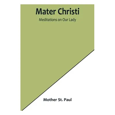 "Mater Christi: Meditations on Our Lady" - "" ("St Paul Mother")