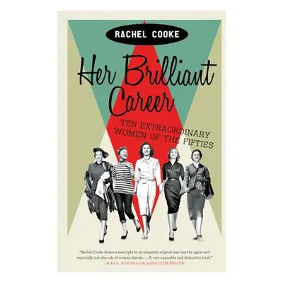 "Her Brilliant Career: Ten Extraordinary Women of the Fifties" - "" ("Cooke Rachel")