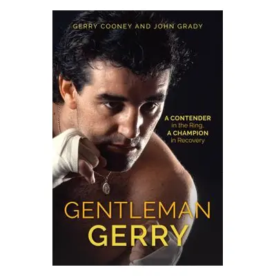 "Gentleman Gerry: A Contender in the Ring, a Champion in Recovery" - "" ("Cooney Gerry")