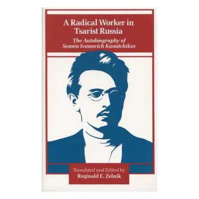 "A Radical Worker in Tsarist Russia: The Autobiography of Semen Ivanovich Kanatchikov" - "" ("Ze