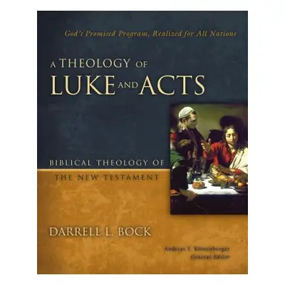 "A Theology of Luke and Acts: God's Promised Program, Realized for All Nations" - "" ("Bock Darr