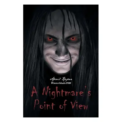 "A Nightmare's Point of View" - "" ("Kuper Winterblade1980 April")