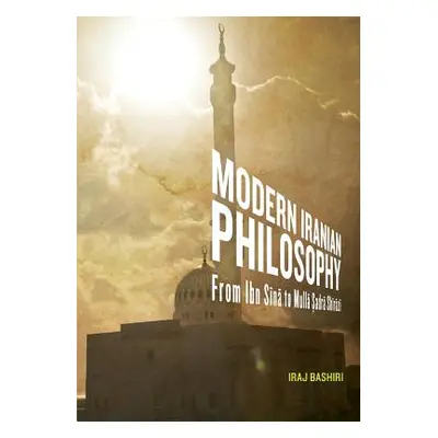 "Modern Iranian Philosophy: From Ibn S N to Mull Adr Sh R Z" - "" ("Bashiri Iraj")