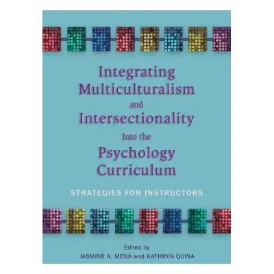 "Integrating Multiculturalism and Intersectionality Into the Psychology Curriculum: Strategies f