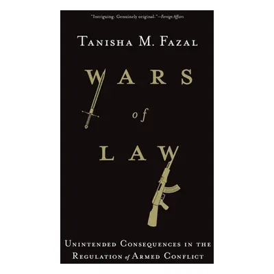 "Wars of Law: Unintended Consequences in the Regulation of Armed Conflict" - "" ("Fazal Tanisha 