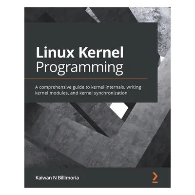 "Linux Kernel Programming: A comprehensive guide to kernel internals, writing kernel modules, an